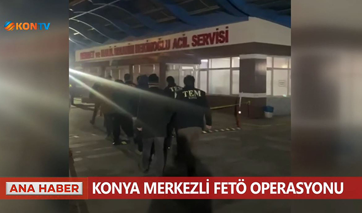 Konya merkezli FETÖ operasyonu