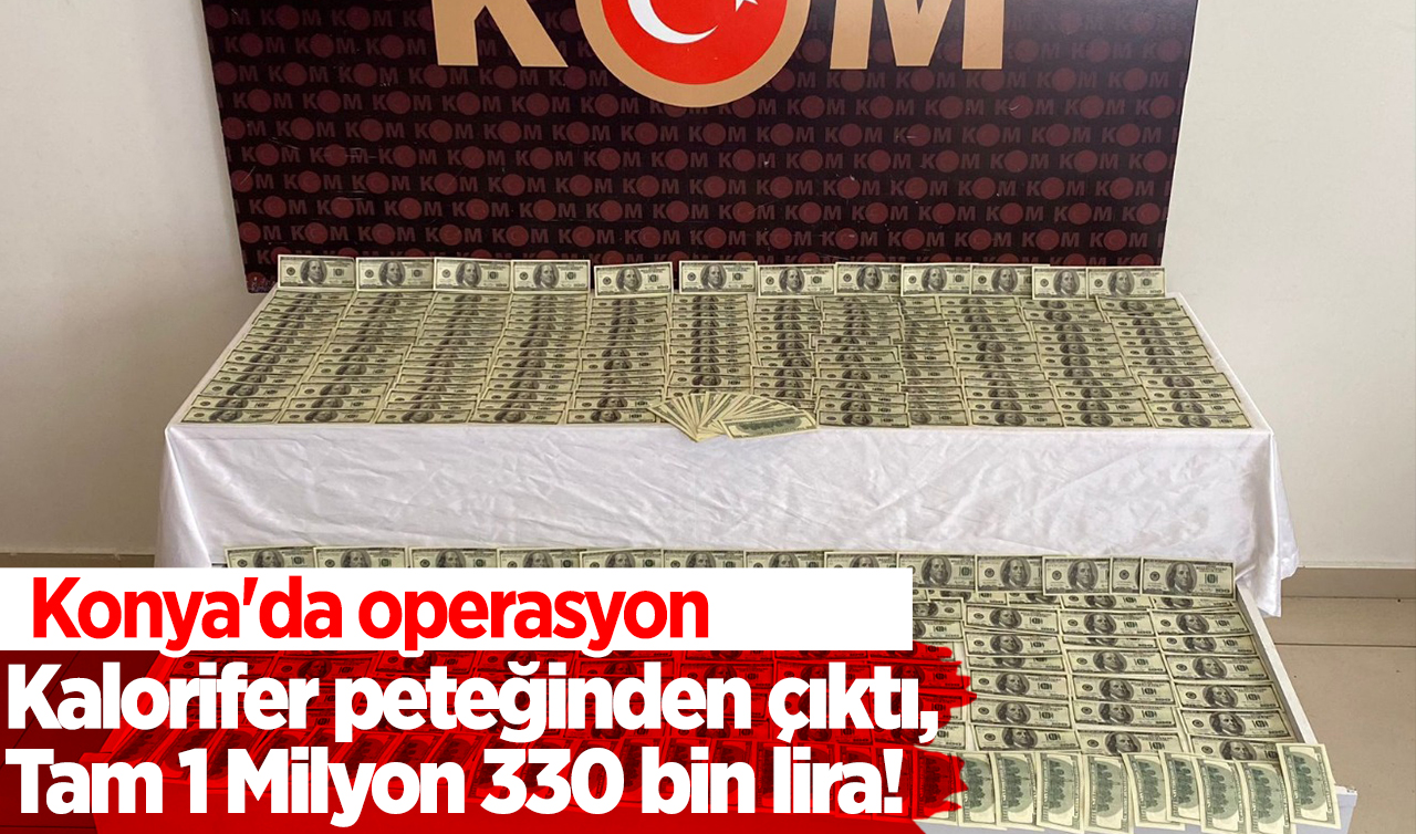 Konya’da operasyon: Kalorifer peteğinden çıktı, tam 1 Milyon 330 bin lira!