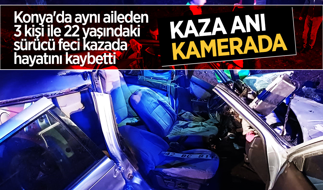 Konya’da aynı aileden 3 kişi ile 22 yaşındaki sürücünün öldüğü kaza anı güvenlik kamerasında