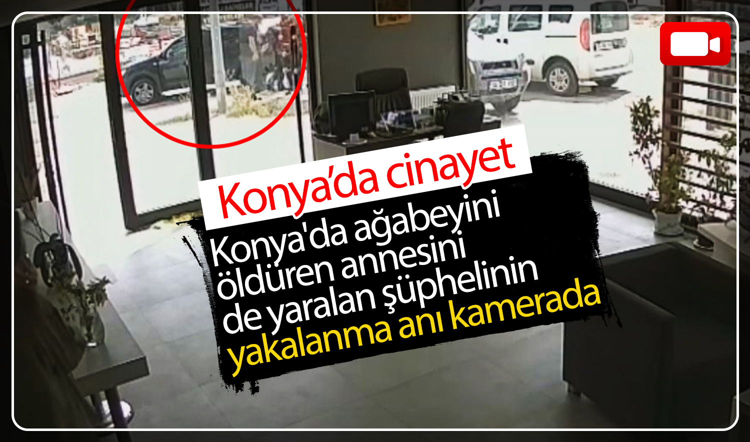 Konya’da ağabeyini öldüren annesini de yaralan şüphelinin yakalanma anı kamerada 