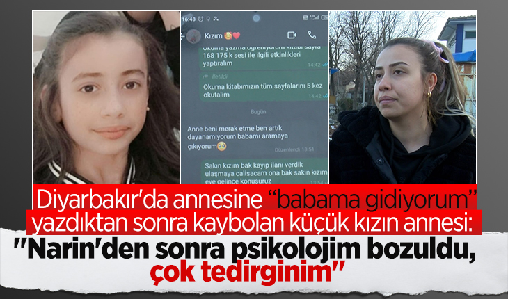 Diyarbakır’da kaybolan küçük kızın annesi: “Narin’den sonra psikolojim bozuldu, çok tedirginim“