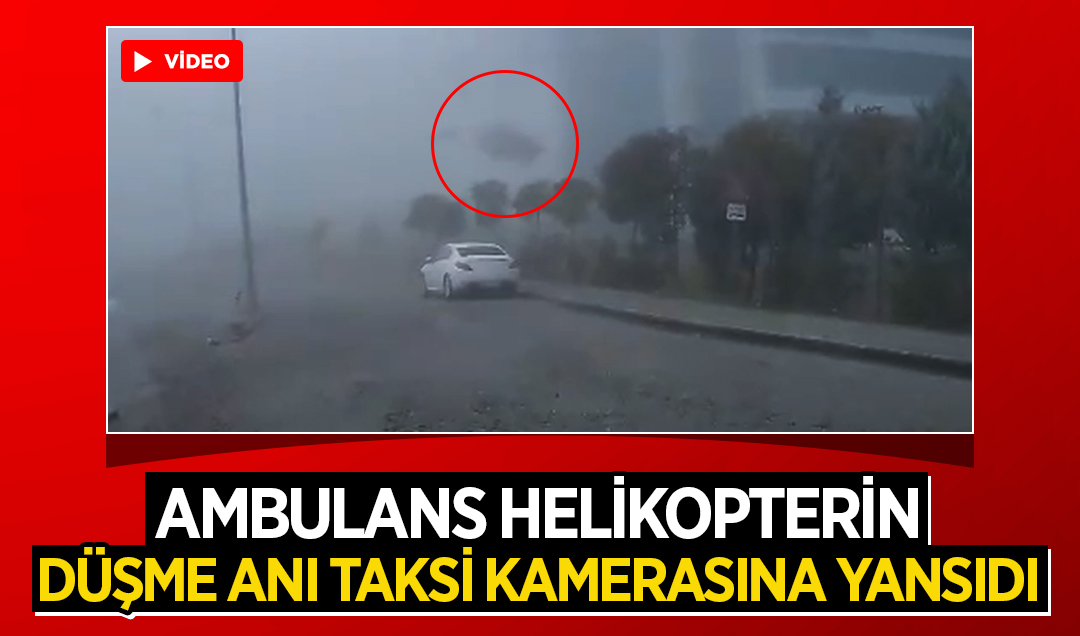 4 kişi hayatını kaybetti! Ambulans helikopterin düşme anı taksi kamerasına yansıdı