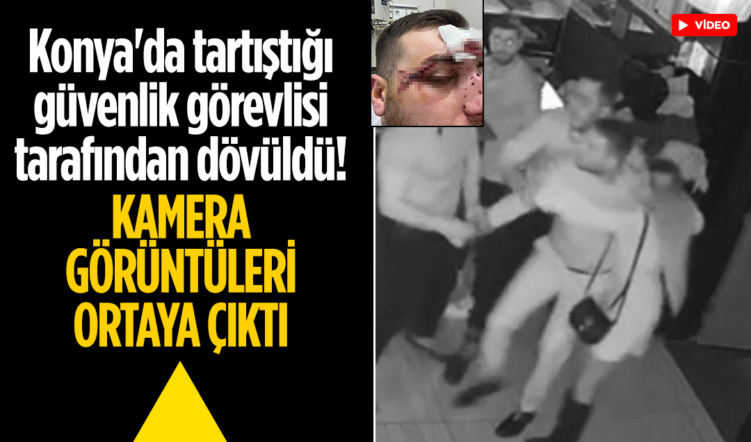 Konya’da tartıştığı güvenlik görevlisi tarafından dövüldü! Kamera görüntüleri ortaya çıktı