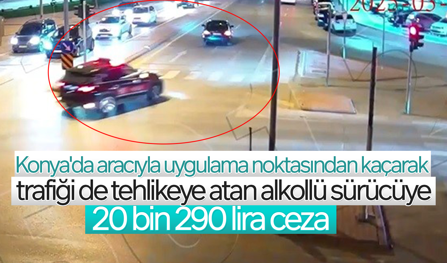 Konya’da aracıyla uygulama noktasından kaçarak trafiği de tehlikeye atan alkollü sürücüye 20 bin 290 lira ceza