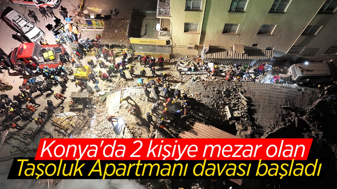 Konya’da 2 kişiye mezar olan Taşoluk Apartmanı davası başladı