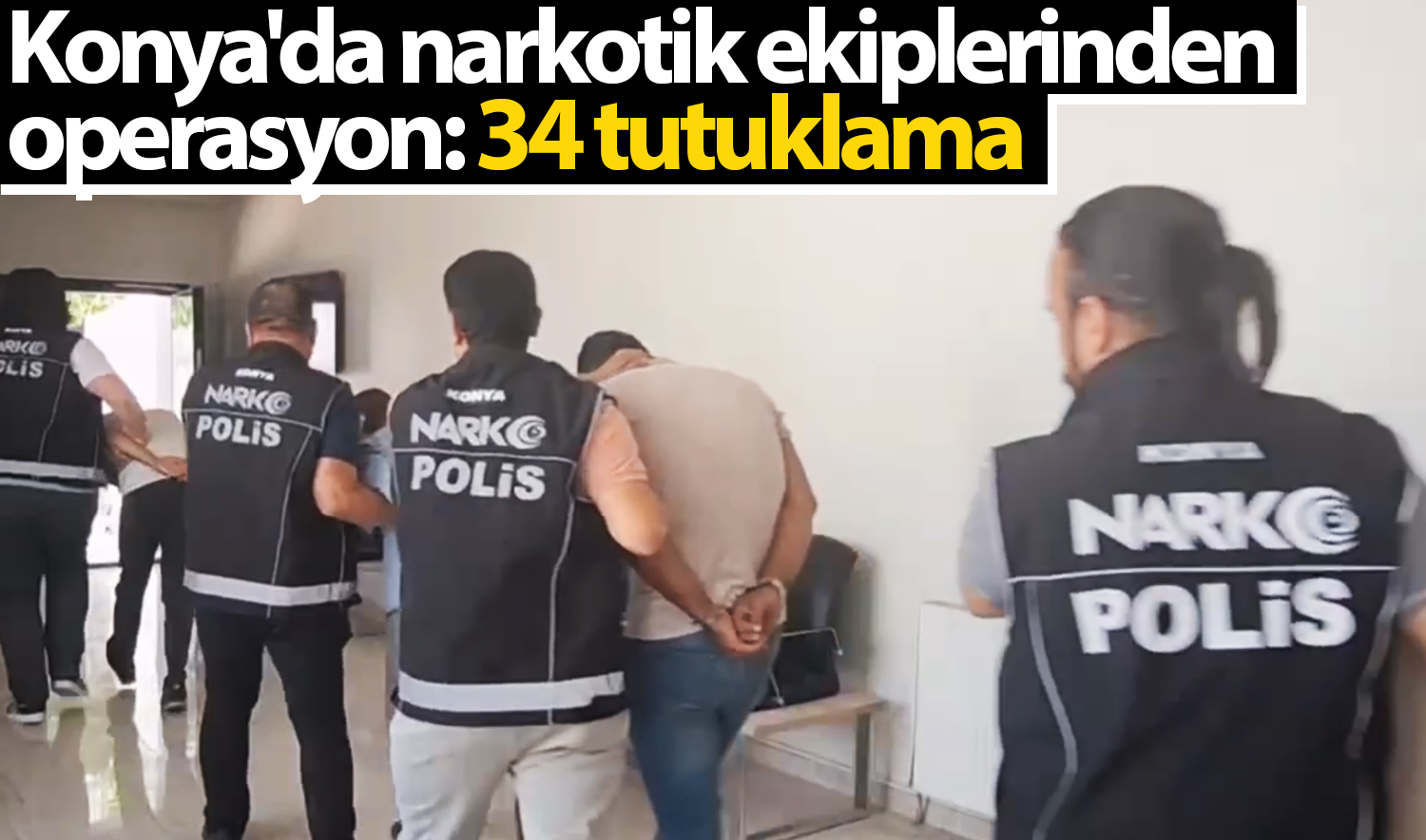 Konya’da narkotik ekiplerinden operasyon: 34 tutuklama