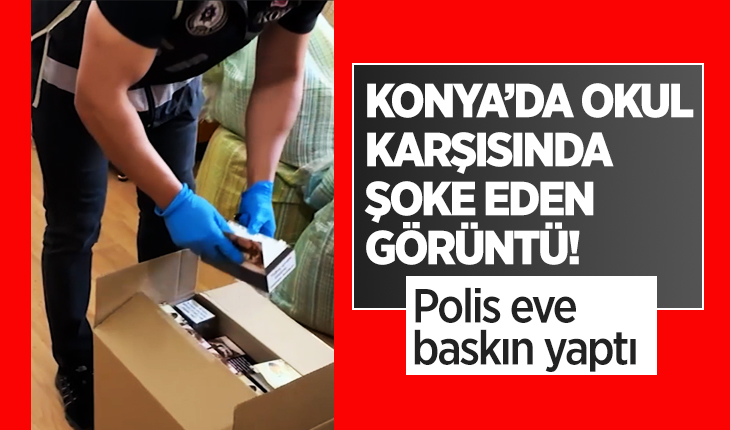 Konya’da okul karşısında şoke eden görüntü! Polis eve baskın yaptı