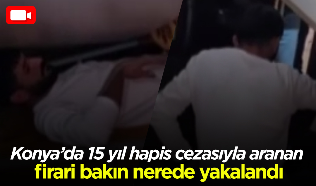 Konya’da 15 yıl hapis cezasıyla aranan firari bakın nerede yakalandı