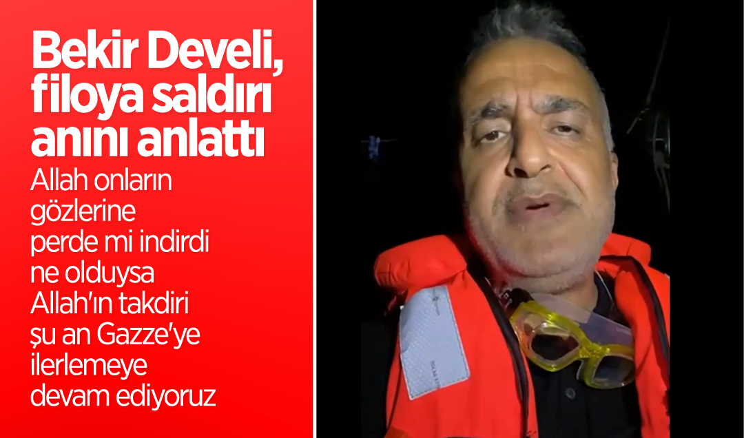 Bekir Develi, filoya saldırı anını anlattı