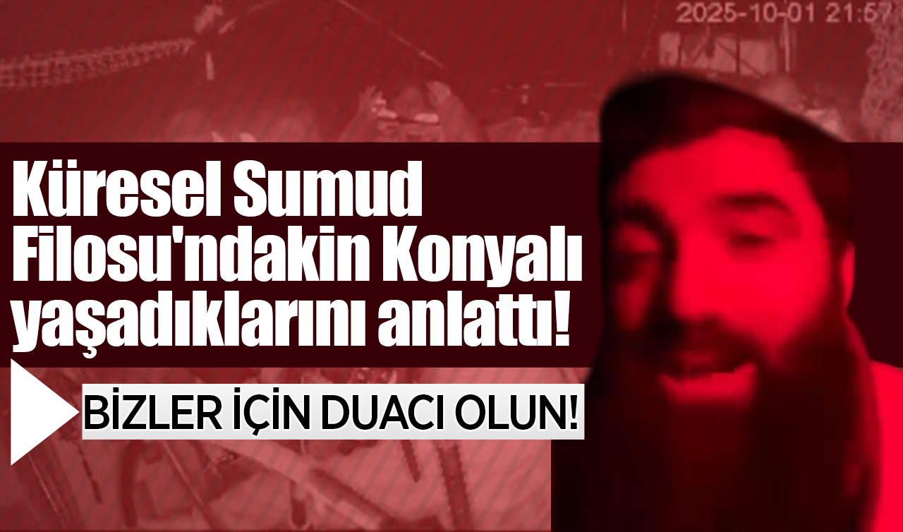 Küresel Sumud Filosu’ndaki Konyalı yaşadıklarını anlattı! Bize dua edin