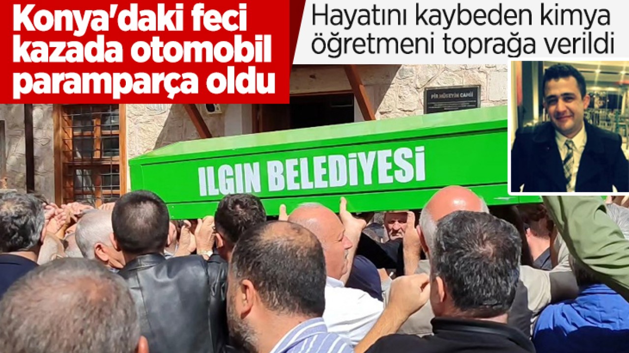 Konya’daki feci kazada otomobil paramparça oldu! Hayatını kaybeden öğretmen toprağa verildi