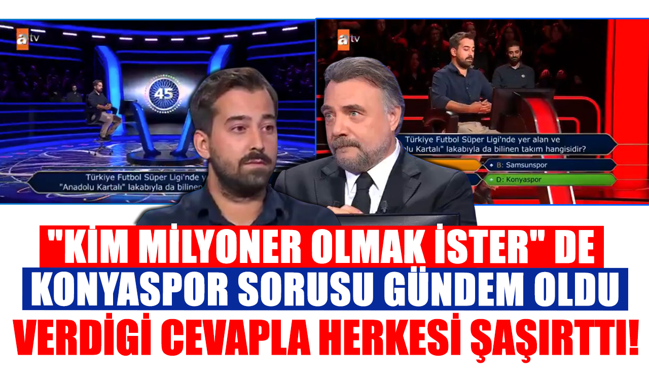 “Kim Milyoner Olmak İster“ de Konyaspor sorusu gündem oldu:  Verdiği cevapla herkesi şaşırttı!
