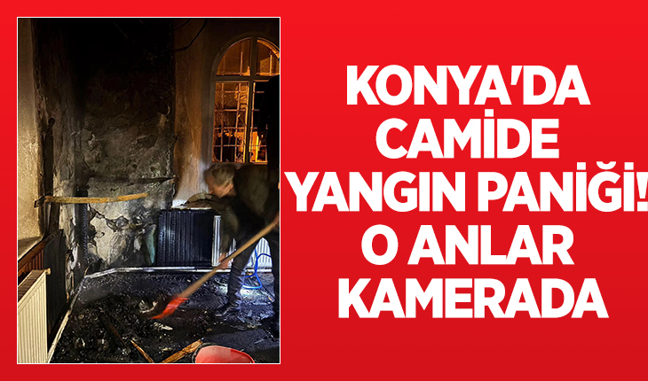 Konya’da camide yangın paniği! O anlar kamerada