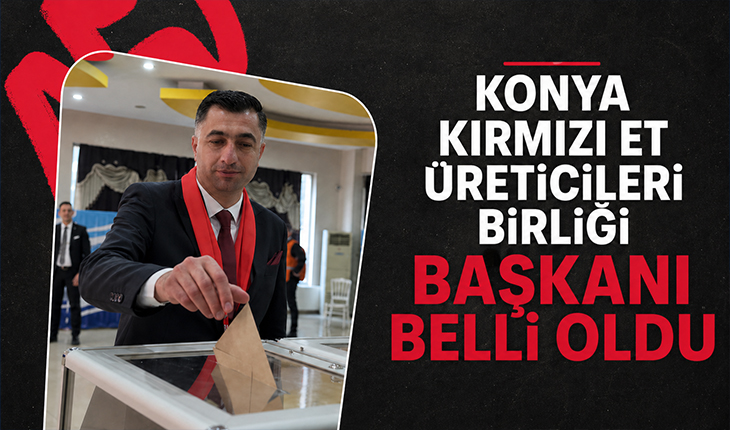 Konya Kırmızı Et Üreticileri Birliği Başkanı belli oldu