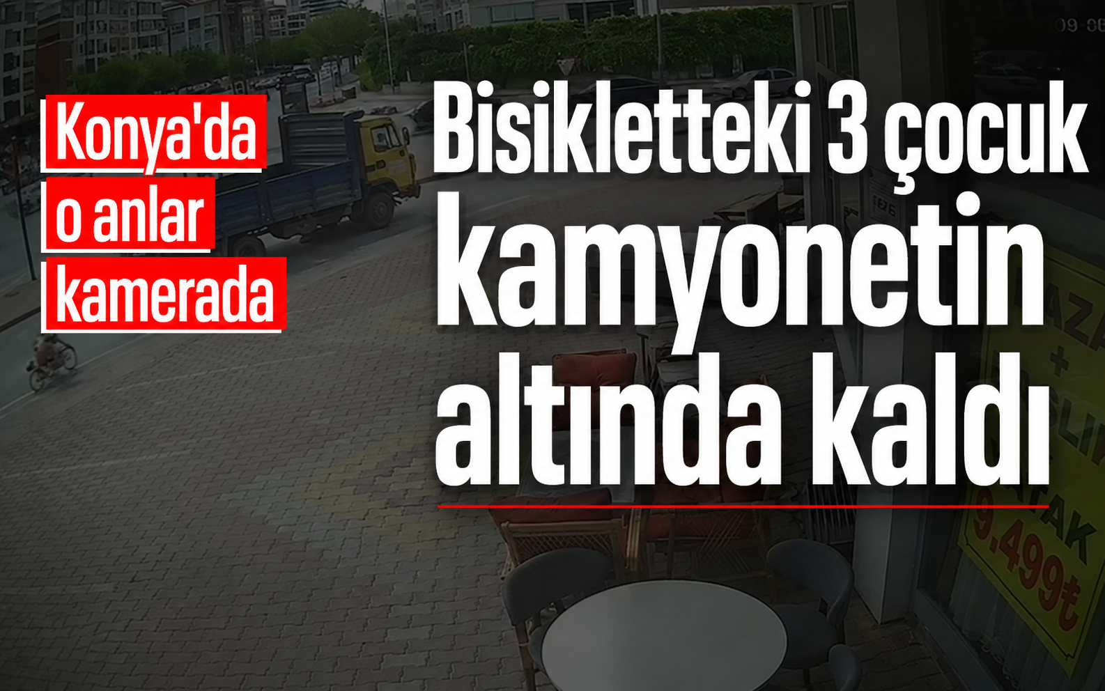 Konya’da bisikletteki 3 çoçuk kamyonetin altında kaldı; o anlar kamerada