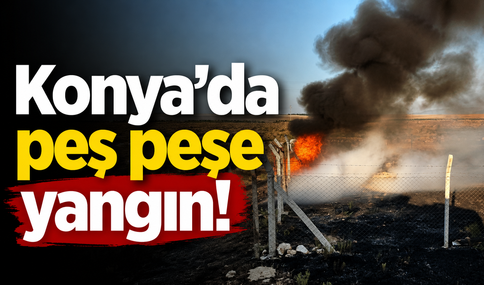 Konya’da peş peşe yangın!