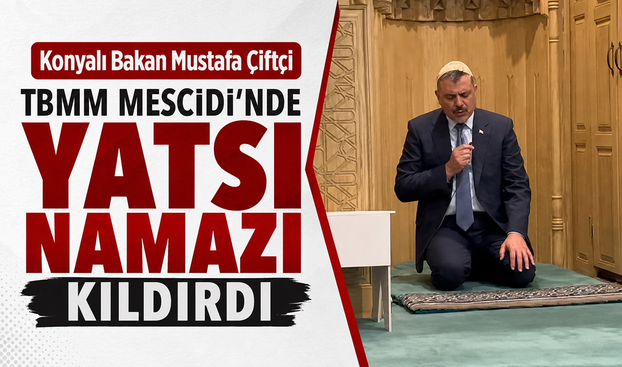 Konyalı Bakan Mustafa Çiftçi TBMM Mescidi’nde yatsı namazı kıldırdı