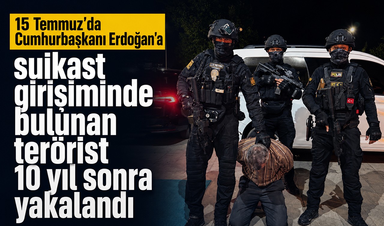 Cumhurbaşkanı Erdoğan’a suikast girişiminde bulunan terörist 10 yıl sonra yakalandı