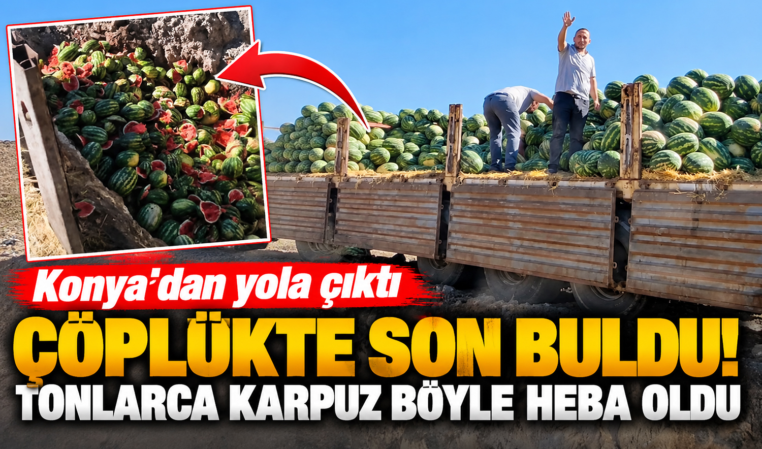 Konya’dan yola çıktı çöplükte son buldu! Tonlarca karpuz böyle heba oldu