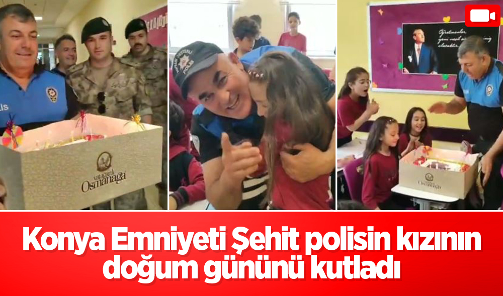 Konya Emniyeti şehit polis Mustafa Çetin’in kızının doğum gününü kutladı