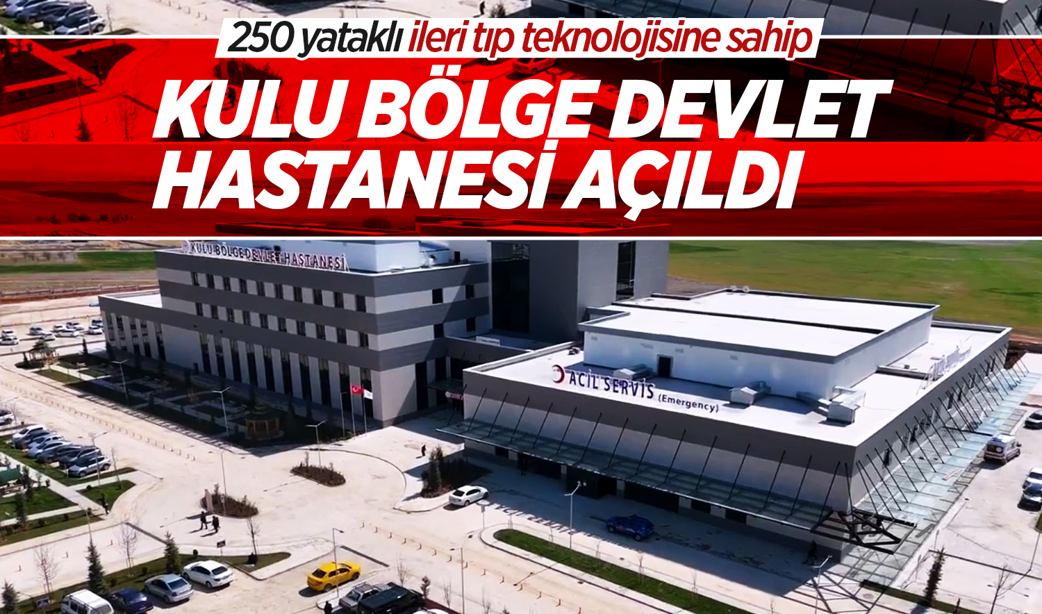 250 yataklı ileri tıp teknolojisine sahip Kulu Bölge Devlet Hastanesi açıldı