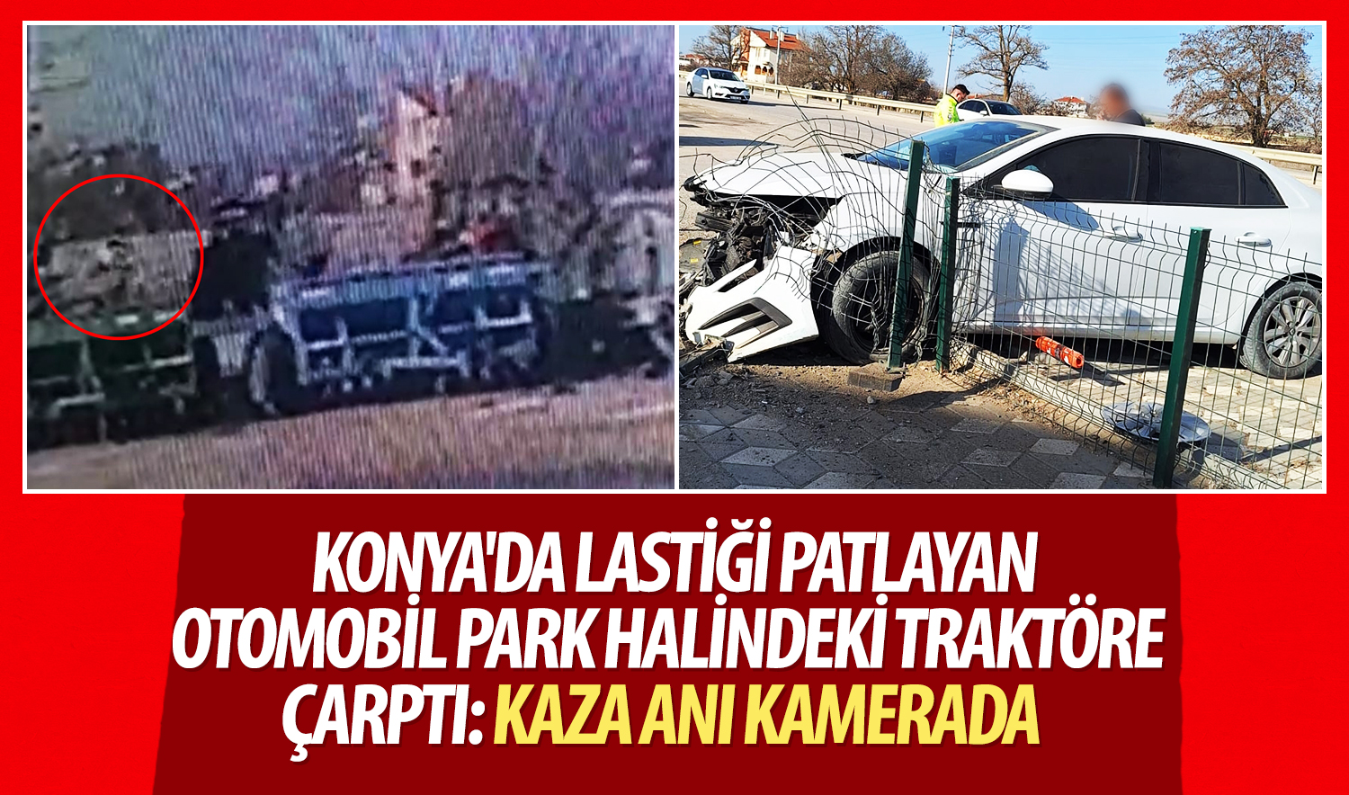Konya’da lastiği patlayan otomobil park halindeki traktöre çarptı: Kaza anı kamerada