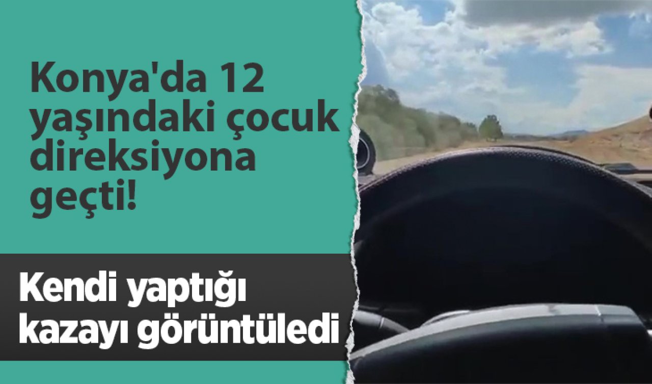 Konya’da 12 yaşındaki çocuk direksiyona geçti! Kendi yaptığı kazayı görüntüledi: işte o anlar