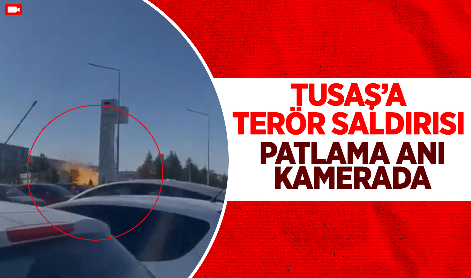 TUSAŞ’a terör saldırısı: Patlama anı kamerada