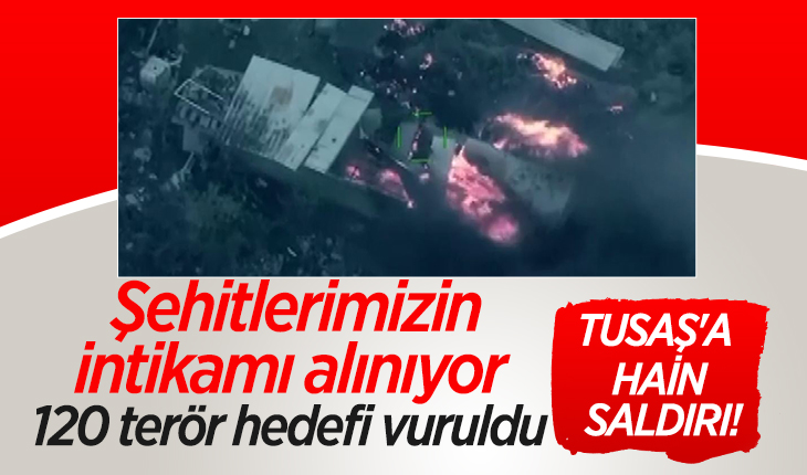 TUSAŞ’a hain saldırı! Şehitlerimizin intikamı alınıyor: 120 terör hedefi vuruldu