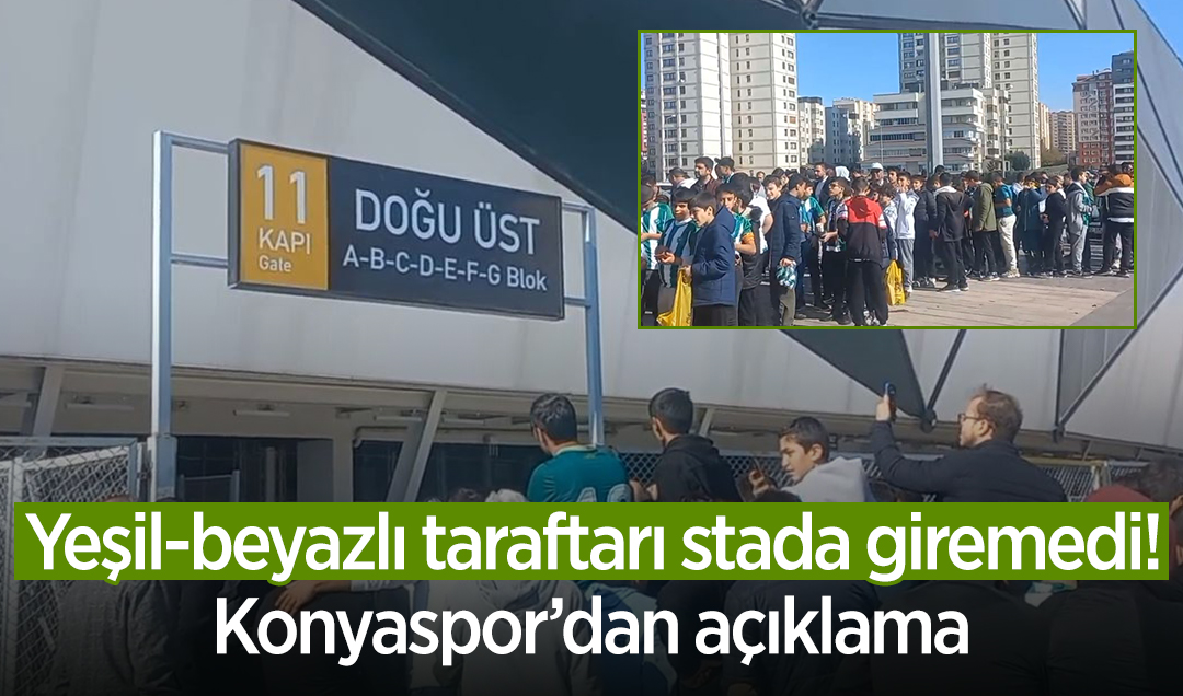 Yeşil-beyazlı taraftar stada giremedi! Konyaspor’dan açıklama