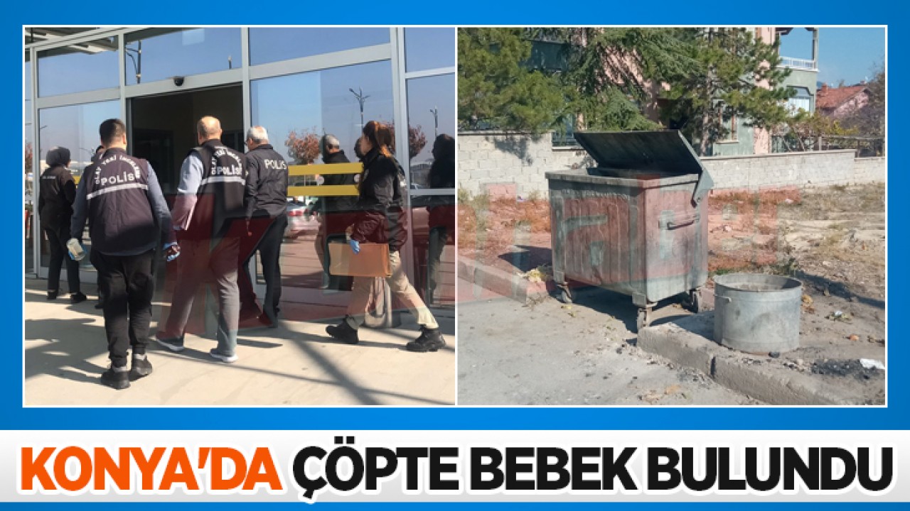 Konya’da çöpte bebek bulundu