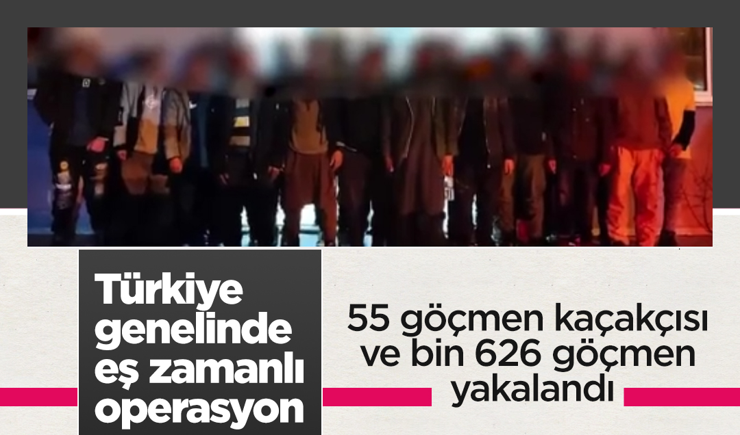 Türkiye genelinde eş zamanlı operasyon: 55 göçmen kaçakçısı ve bin 626 göçmen yakalandı