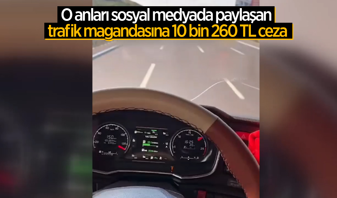 O anları sosyal medyada paylaşan trafik magandasına 10 bin 260 TL ceza