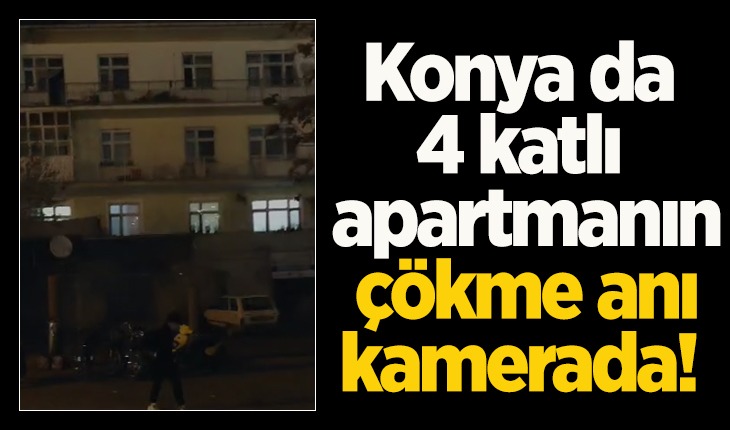 Konya’da 4 katlı binanın çökme anı kamerada!