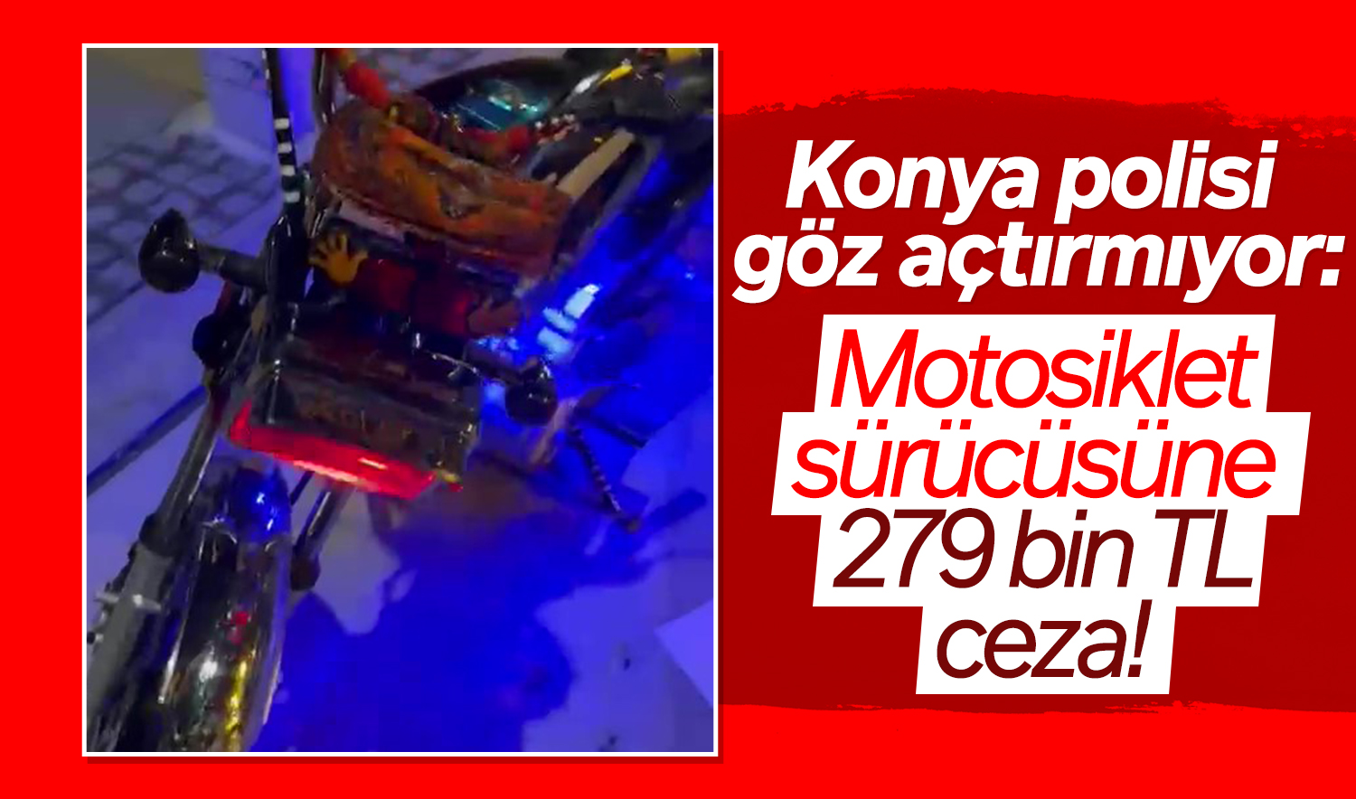 Konya polisi göz açtırmıyor: Motosiklet sürücüsüne 279 bin TL ceza!