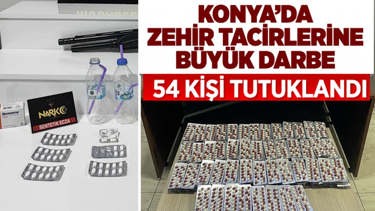 Konya’da zehir tacirlerine büyük darbe! 54 kişi tutuklandı