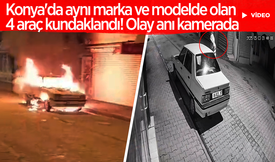Konya’da aynı marka ve modelde olan 4 araç kundaklandı! Olay anı kamerada