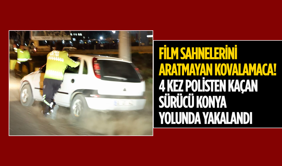 Film sahnelerini aratmayan kovalamaca! 4 kez polisten kaçan sürücü Konya yolunda yakalandı: O anlar kamerada