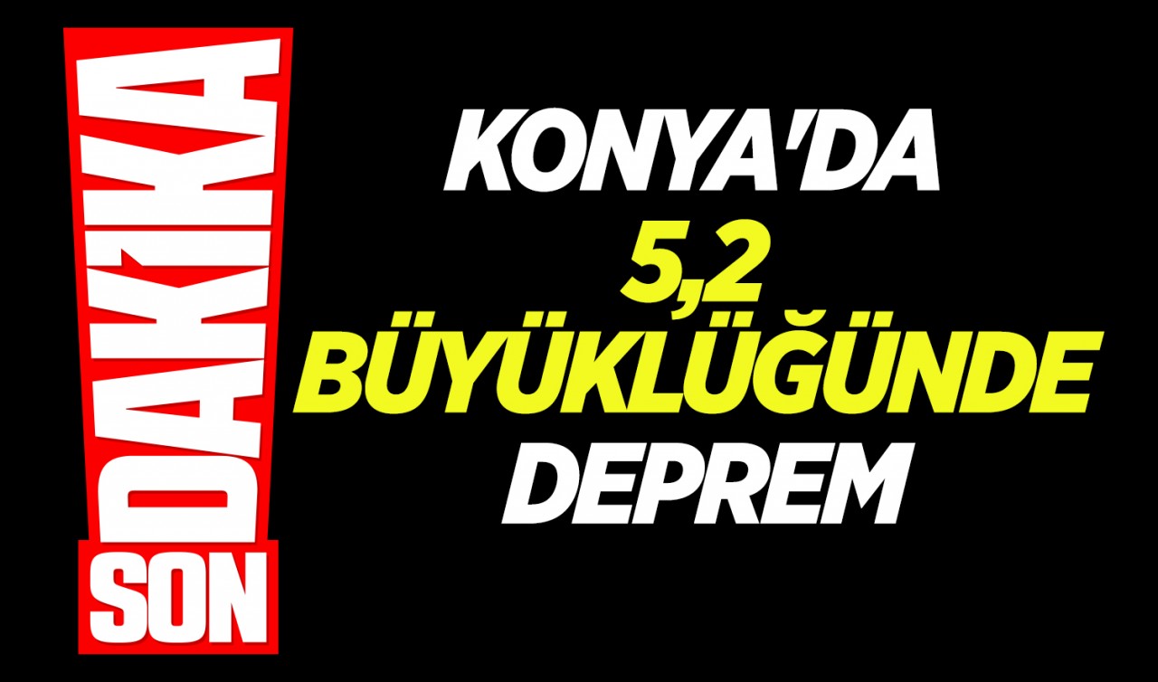 Konya’da 5,2 büyüklüğünde deprem