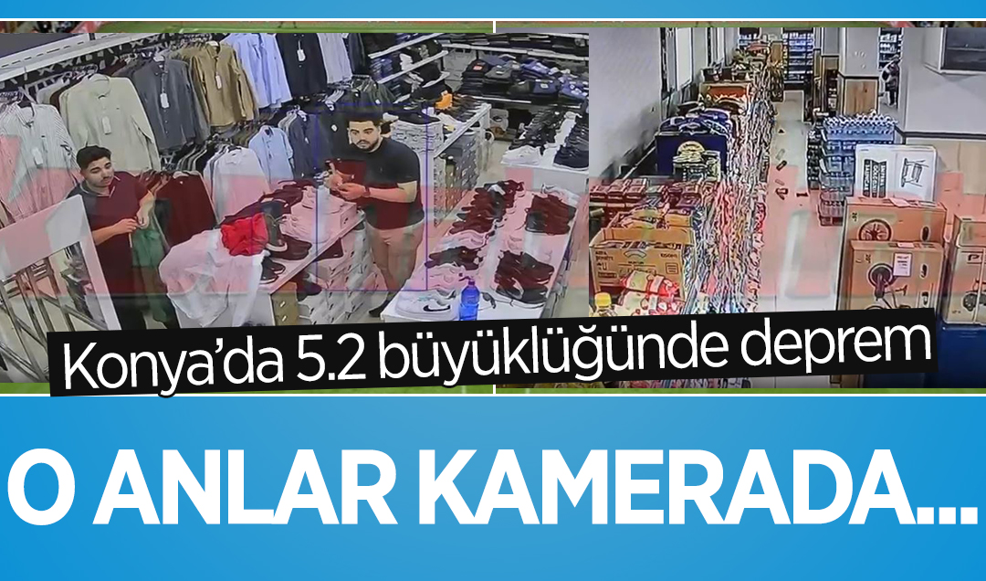 Konya’da 5.2 büyüklüğündeki deprem anına ilişkin görüntüler ortaya çıktı
