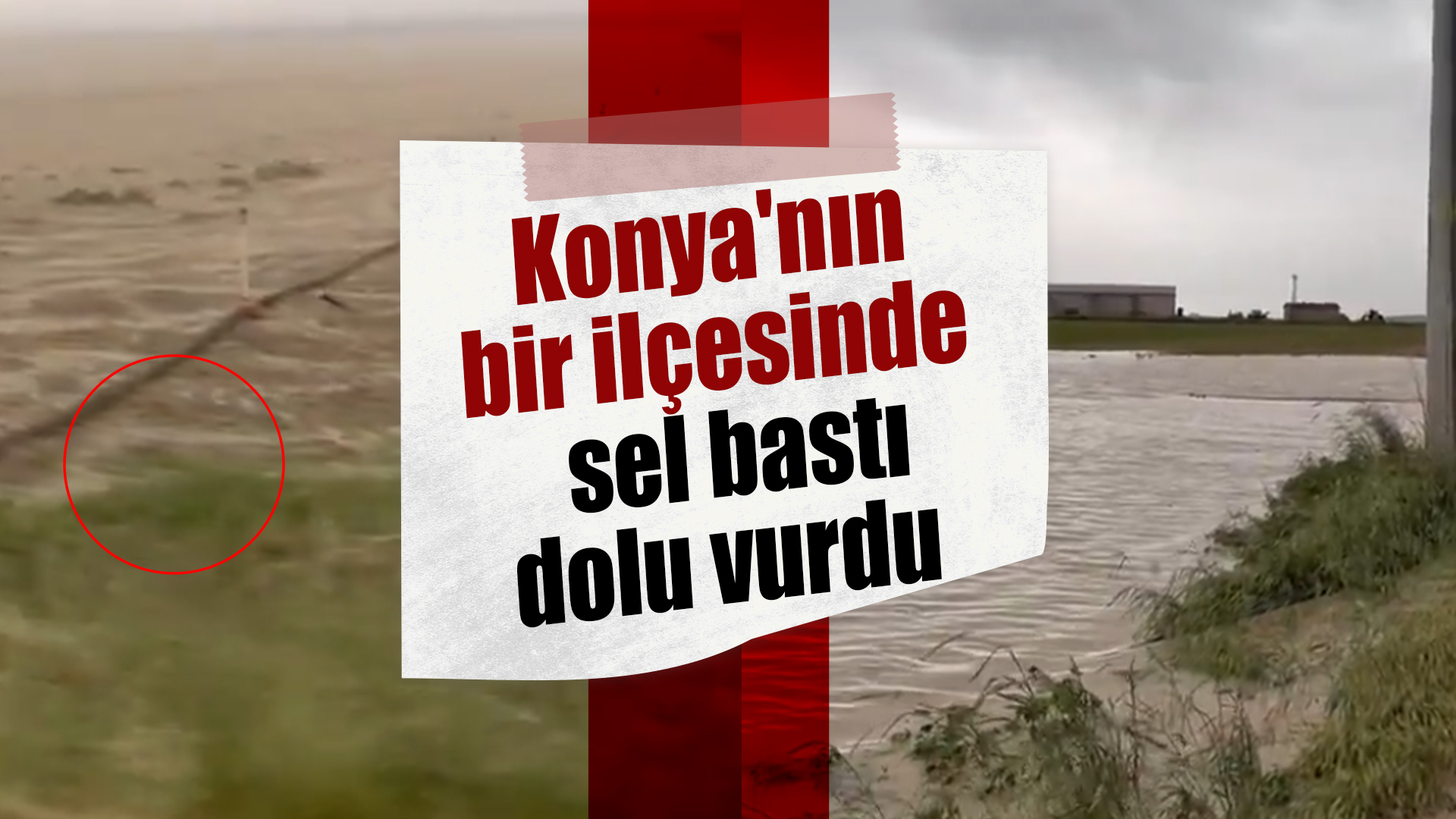 Konya’nın bir ilçesinde 2 farklı manzara!  Sel bastı, dolu vurdu 