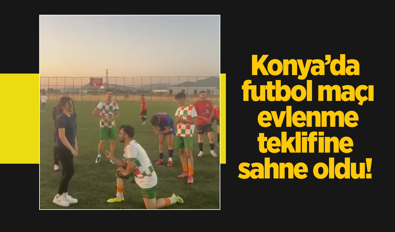Konya’da futbol maçı evlenme teklifine sahne oldu!