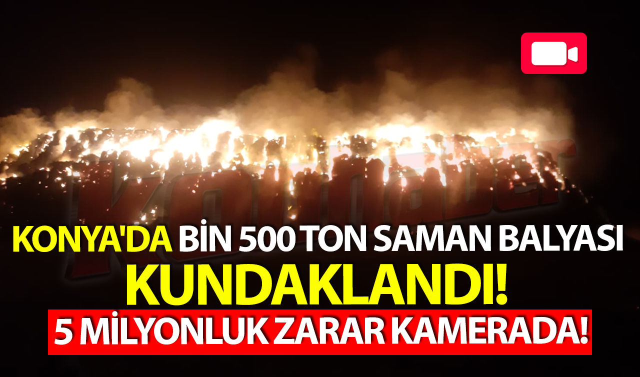Konya’da bin 500 ton saman balyası kundaklandı! 5 milyonluk zarar kamerada!