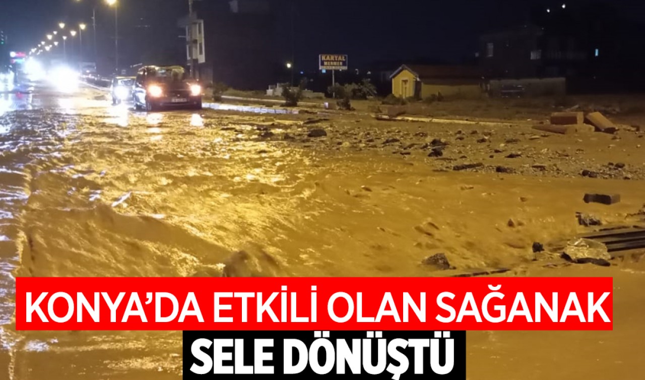 Konya’da etkili olan sağanak sele dönüştü