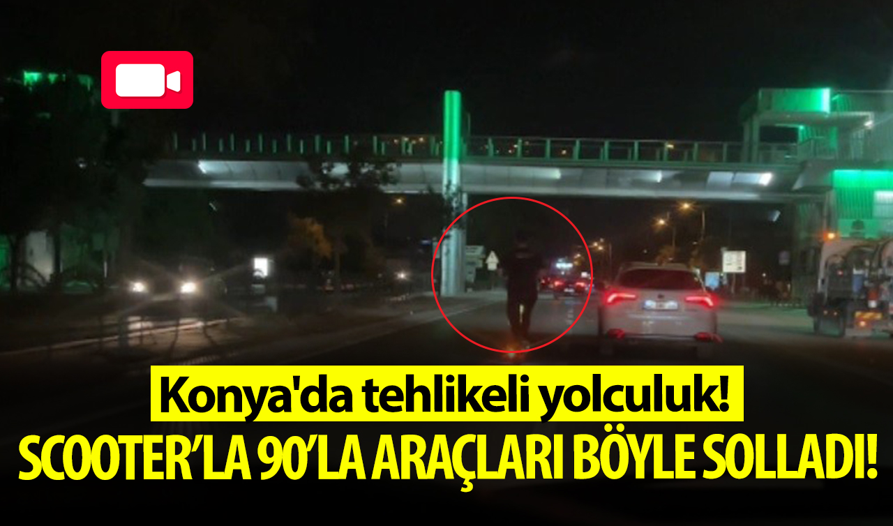 Konya’da tehlikeli yolculuk! Scooter sürücüsü 90’la araçları böyle solladı!
