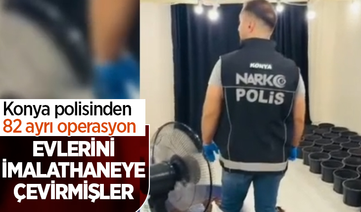 Konya polisinden 82 ayrı operasyon! Evlerini imalathaneye çevirmişler