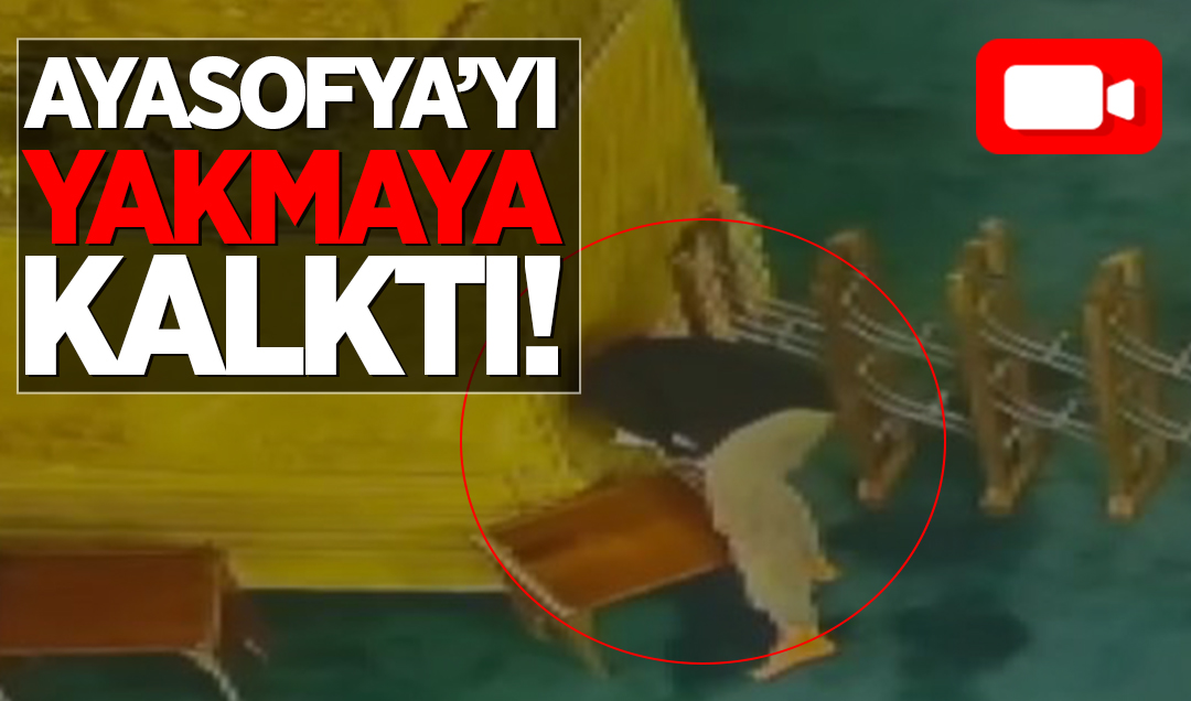 Ayasofya Camii’nde kundaklama girişimi! O anlar kamerada