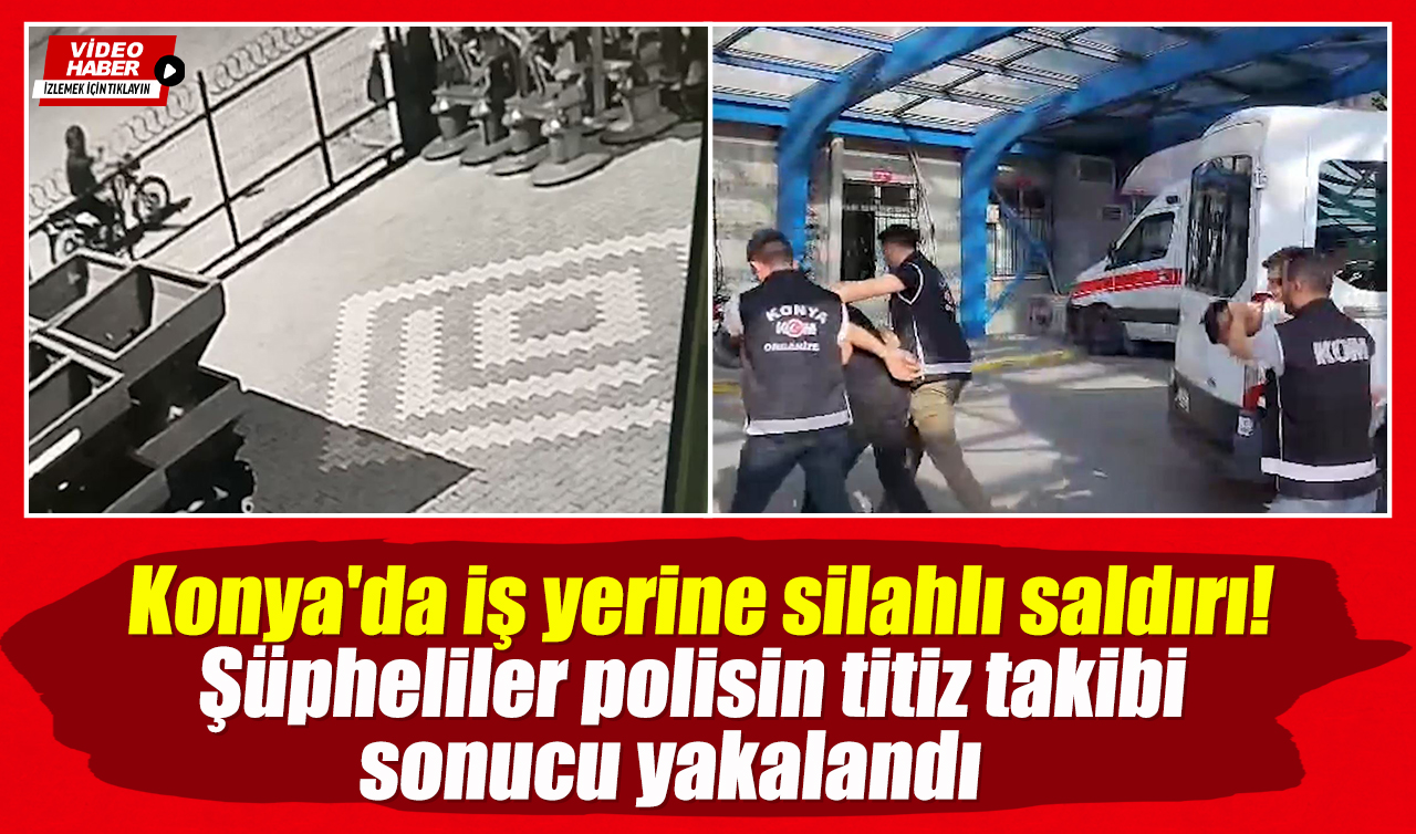 Konya’da iş yerine silahlı saldırı! O anlar kamerada 