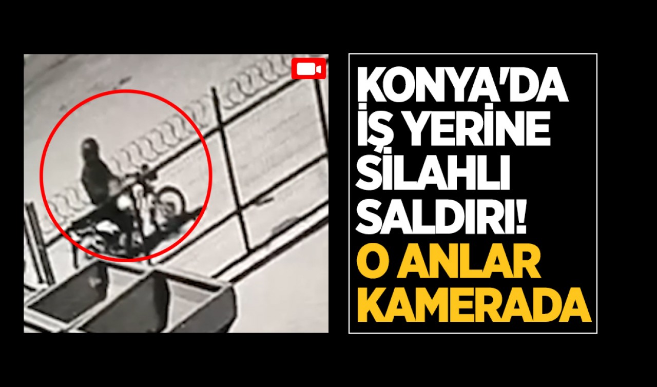 Konya’da iş yerine silahlı saldırı!