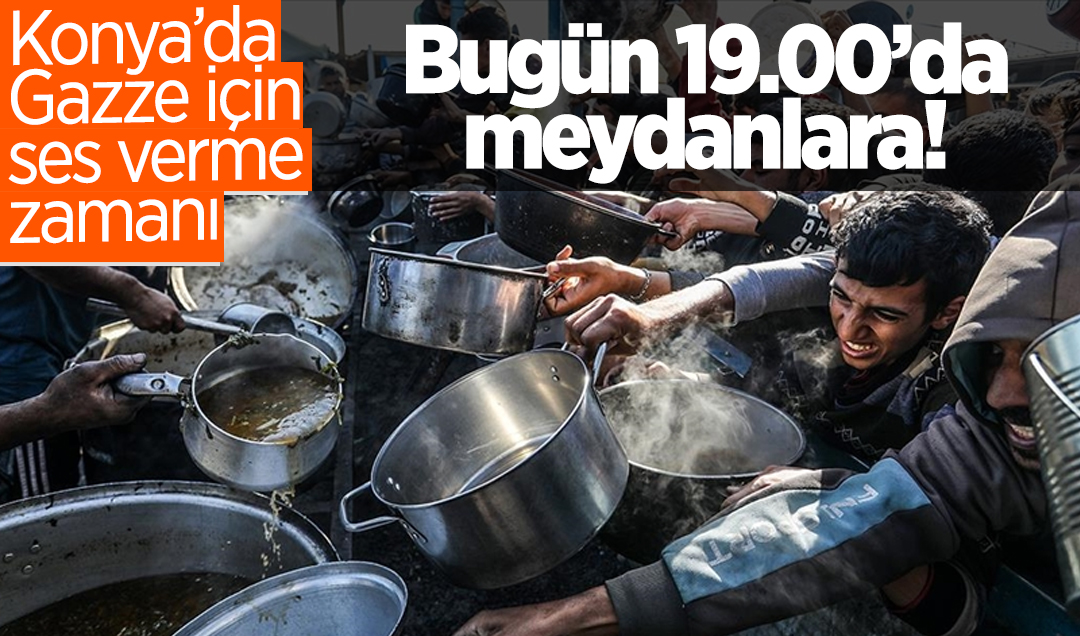 Konya’da Gazze için ses verme zamanı! Bugün 19.00’da meydanlara